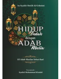 Hidup Indah dengan Adab Mulia – 10 Adab Muslim Sehari-hari
